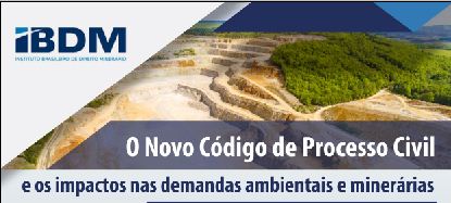 O NOVO CÓDIGO DE PROCESSO CIVIL: os impactos nas demandas ambientais e minerárias